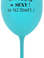 Som KRÁSNA A SEXY! (A TIEŽ ŽENSKÁ...) - tyrkysový pohár na víno 350 ml
