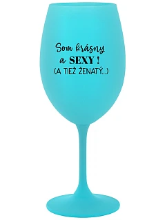 Som KRÁSNA A SEXY! (A TIEŽ ŽENSKÁ...) - tyrkysový pohár na víno 350 ml
