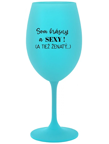 Som KRÁSNA A SEXY! (A TIEŽ ŽENSKÁ...) - tyrkysový pohár na víno 350 ml Som KRÁSNA A SEXY! (A TIEŽ ŽENSKÁ...) - tyrkysový pohár na víno 350 ml