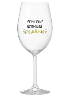 JSEM ÚPLNĚ NORMÁLNÍ PSYCHOUŠ - čirá sklenice na víno 350 ml