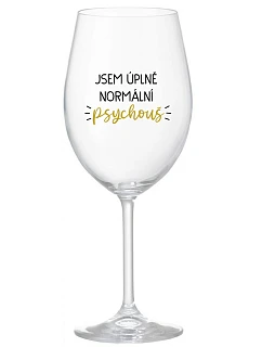 JSEM ÚPLNĚ NORMÁLNÍ PSYCHOUŠ - čirá sklenice na víno 350 ml