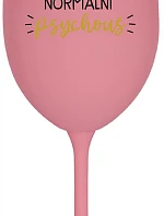 JSEM ÚPLNĚ NORMÁLNÍ PSYCHOUŠ - růžová sklenice na víno 350 ml