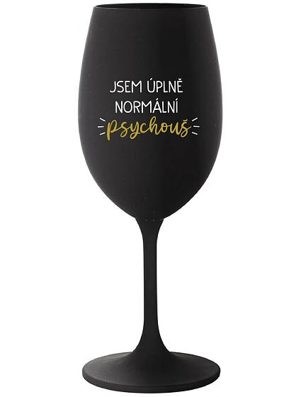 JSEM ÚPLNĚ NORMÁLNÍ PSYCHOUŠ - černá sklenice na víno 350 ml