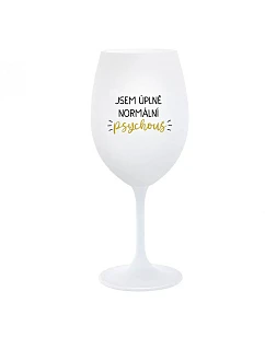JSEM ÚPLNĚ NORMÁLNÍ PSYCHOUŠ - bílá  sklenice na víno 350 ml