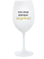 I AM A TOTALLY NORMAL PSYCHO - pohár na biele víno 350 ml