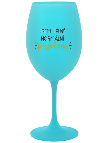 I AM A TOTALLY NORMAL PSYCHO - tyrkysový pohár na víno 350 ml