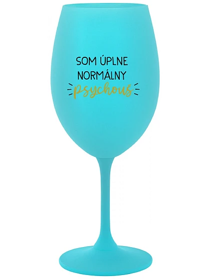 I AM A TOTALLY NORMAL PSYCHO - tyrkysový pohár na víno 350 ml