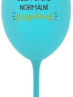 JSEM ÚPLNĚ NORMÁLNÍ PSYCHOUŠ - tyrkysová sklenice na víno 350 ml