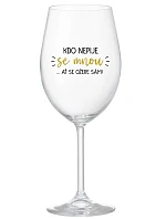 KDO NEPIJE SE MNOU...AŤ SE OŽERE SÁM! - čirá sklenice na víno 350 ml