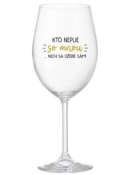 KTO NEPIJE SO MNOU...NECH SA OŽERIE SÁM! - priehľadný pohár na víno 350 ml