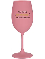 KTO NEPIJE SO MNOU...NECH SA OŽERIE SÁM! - ružový pohár na víno 350 ml