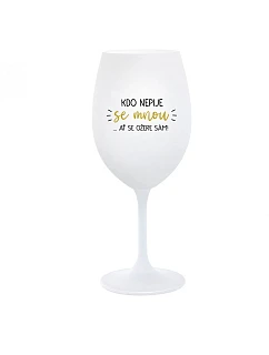 KDO NEPIJE SE MNOU...AŤ SE OŽERE SÁM! - bílá  sklenice na víno 350 ml