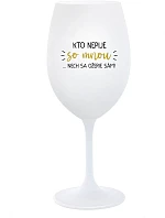 KTO NEPIJE SO MNOU...NECH SA OŽERIE SÁM! - biely pohár na víno 350 ml