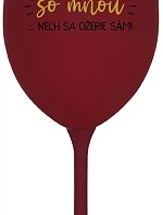 KTO NEPIJE SO MNOU...NECH SA OŽERIE SÁM! - bordovy pohár na víno 350 ml