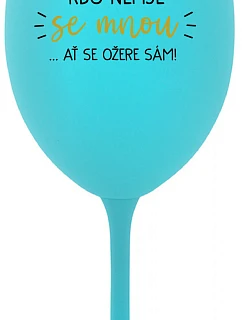 KTO NEPIJE SO MNOU... nech si pije sám! - tyrkysový pohár na víno 350 ml