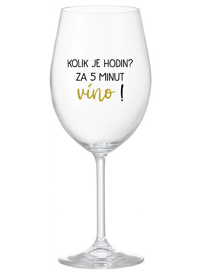 KOLIK JE HODIN? ZA 5 MINUT VÍNO! - čirá sklenice na víno 350 ml