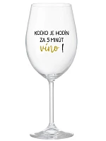 KOĽKO JE HODÍN? ZA 5 MINÚT VÍNO! - priehľadný pohár na víno 350 ml