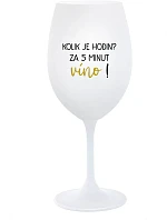 KOLIK JE HODIN? ZA 5 MINUT VÍNO! - bílá sklenice na víno 350 ml