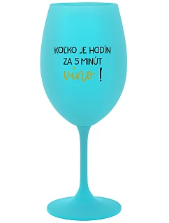 KOĽKO JE HODÍN? ZA 5 MINÚT VÍNO! - tyrkysový pohár na víno 350 ml