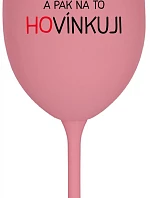 MILUJEM A POTOM O TOM ROZPRÁVAM - ružový pohár na víno 350 ml