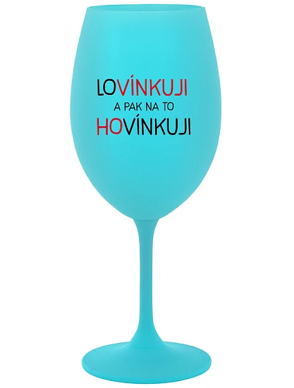 LÁSKUJEM A POTOM HOVORÍM - tyrkysový pohár na víno 350 ml