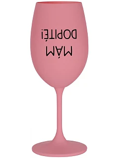 I'M DOPITÉ! - ružový pohár na víno 350 ml