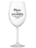 MAMA MIMO PREVÁDZKY (CHOĎ SA OPÝTAŤ TATINKA) - priehľadný pohár na víno 350 ml
