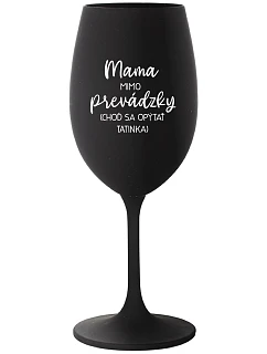 MAMA MIMO PREVÁDZKY (CHOĎ SA OPÝTAŤ TATINKA) - čierny pohár na víno 350 ml