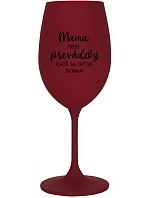 MAMA MIMO PREVÁDZKY (CHOĎ SA OPÝTAŤ TATINKA) - bordovy pohár na víno 350 ml
