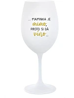 ...MAMINKA JE MIMO, PROTO SI DÁ VÍNO... - bílá sklenice na víno 350 ml