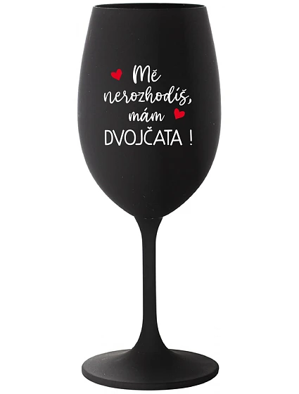 MĚ NEROZHODÍŠ, MÁM DVOJČATA! - černá sklenice na víno 350 ml