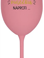 MUSÍM JÍT TOMU VÍNEČKU NAPROTI... - růžová sklenice na víno 350 ml
