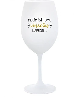 Musím si dať toto víno... - pohár na biele víno 350 ml