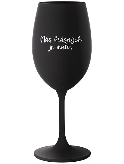NÁS KRÁSNÝCH JE MÁLO. - černá sklenice na víno 350 ml