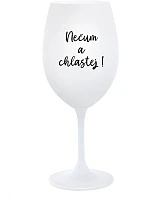 NEČUM A CHLASTEJ! - bílá sklenice na víno 350 ml