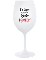 NEDIV SA NA MŇA S TAKÝMTO TÓNOM - pohár na biele víno 350 ml