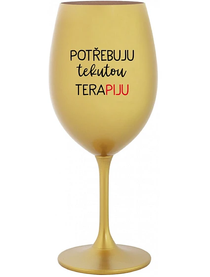 I NEED LIQUID THERAPY - zlatý pohár na víno 350 ml
