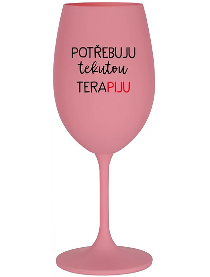 I NEED LIQUID THERAPY - ružový pohár na víno 350 ml