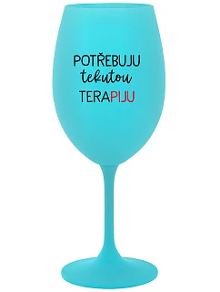 I NEED LIQUID THERAPY - tyrkysový pohár na víno 350 ml