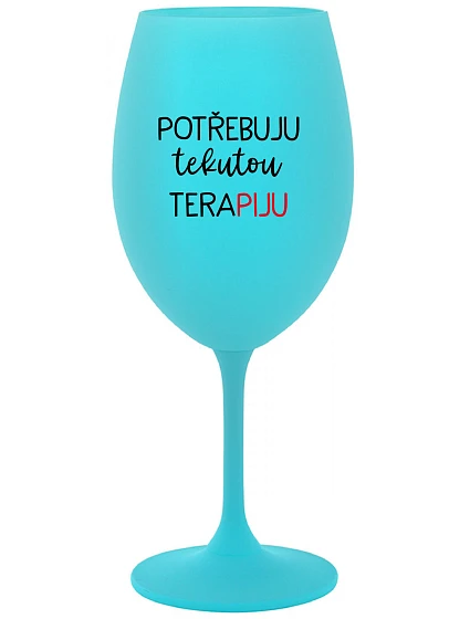 I NEED LIQUID THERAPY - tyrkysový pohár na víno 350 ml