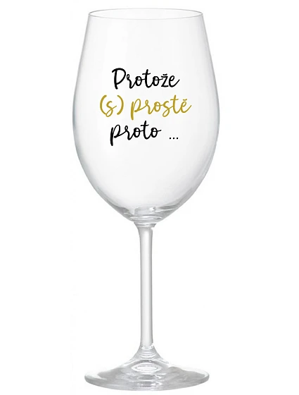 BECAUSE (S)JUST BECAUSE... - číry pohár na víno 350 ml