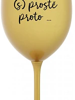 BECAUSE (S)JUST BECAUSE... - zlatý pohár na víno 350 ml