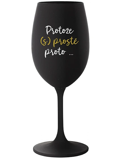 BECAUSE (S)JUST BECAUSE... - čierny pohár na víno 350 ml