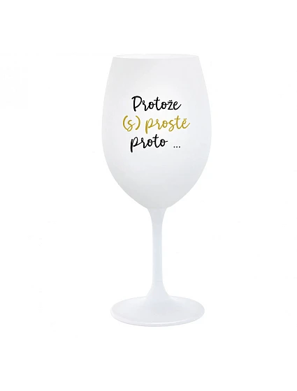 BECAUSE (S)JUST BECAUSE... - pohár na biele víno 350 ml