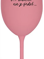 ...PRETOŽE BYŤ BABIČKA NIE JE PRDEL.. - ružový pohár na víno 350 ml