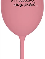 ...Pretože byť dedičom nie je dar... - ružový pohár na víno 350 ml