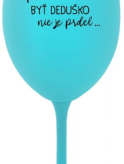 ...Pretože byť dedičom nie je dar... - tyrkysový pohár na víno 350 ml