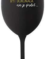 ...PRETOŽE BYŤ DOKONALÁ NIE JE PRDEL... - čierny pohár na víno 350 ml