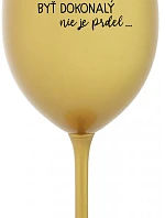 ...PRETOŽE BYŤ DOKONALÝ NIE JE PRDEL... - zlatý pohár na víno 350 ml