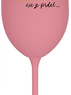 ...KEĎŽE BYŤ DOKONALÝ NIE JE PRELIMINÁRNE... - ružový pohár na víno 350 ml